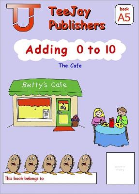 Book cover for TeeJay Mathematics CfE Early Level Adding 0 to 10: The Cafe (Book A5)