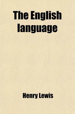 Book cover for The English Language; Its Grammar and History. Together with a Treatise on English Composition, and Exercises