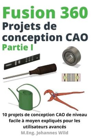 Cover of Fusion 360 Projets de conception CAO Partie I