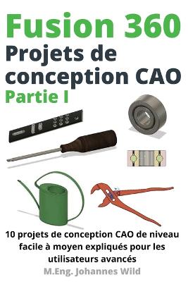 Book cover for Fusion 360 Projets de conception CAO Partie I