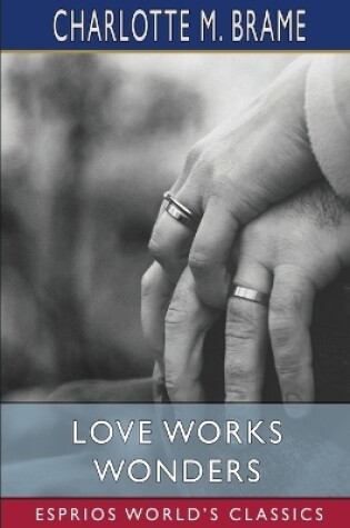 Cover of Love Works Wonders (Esprios Classics)