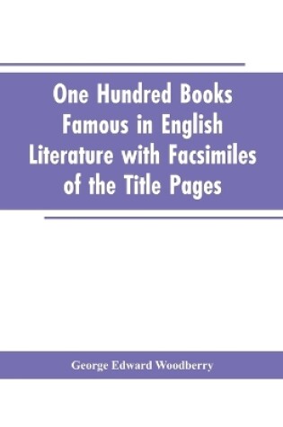 Cover of One Hundred Books Famous In English Literature With Facsimiles Of The Title Pages