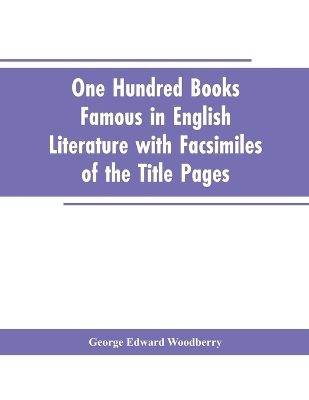 Book cover for One Hundred Books Famous In English Literature With Facsimiles Of The Title Pages