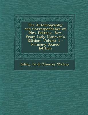 Book cover for The Autobiography and Correspondence of Mrs. Delaney, REV. from Lady Llanover's Edition, Volume 1 - Primary Source Edition