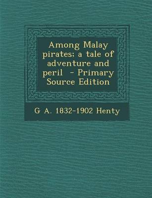 Book cover for Among Malay Pirates; A Tale of Adventure and Peril - Primary Source Edition