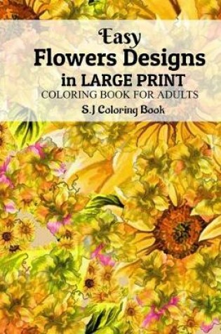 Cover of Easy Flowers Designs in Large Print
