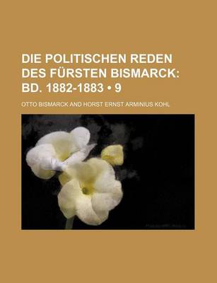 Book cover for Die Politischen Reden Des Fursten Bismarck (9); Bd. 1882-1883