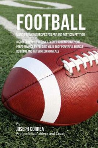 Cover of Football Muscle Building Recipes for Pre and Post Competition