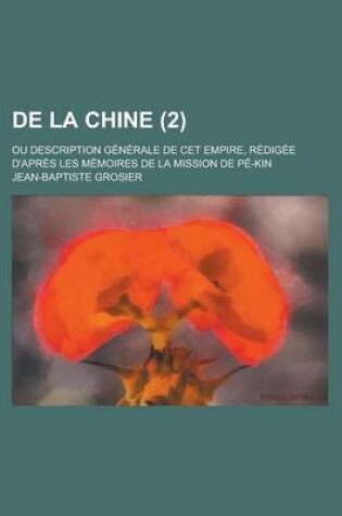 Cover of de La Chine; Ou Description Generale de CET Empire, Redigee D'Apres Les Memoires de La Mission de Pe-Kin (2)