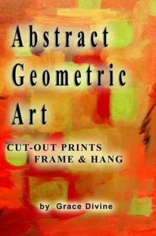 Cover of Abstract Geometric Art Cut-out Prints, Frame & Hang