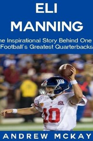 Cover of Eli Manning: The Inspirational Story Behind One of Football's Greatest Quarterbacks