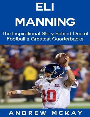 Book cover for Eli Manning: The Inspirational Story Behind One of Football's Greatest Quarterbacks