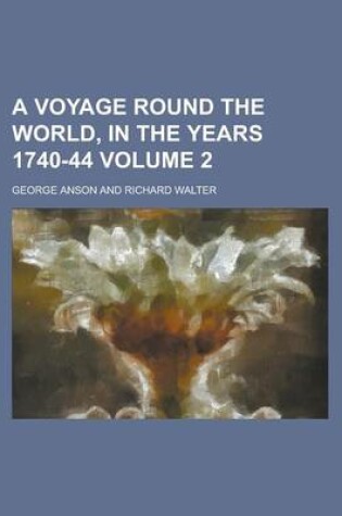 Cover of A Voyage Round the World, in the Years 1740-44 Volume 2