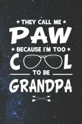 Cover of They Call Me Paw Because I'm Too Cool To Be Grandpa