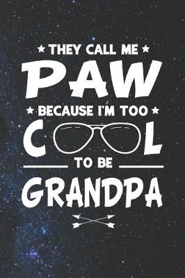 Book cover for They Call Me Paw Because I'm Too Cool To Be Grandpa