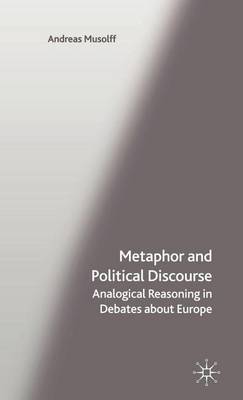 Book cover for Metaphor and Political Discourse: Analogical Reasoning in Debates about Europe