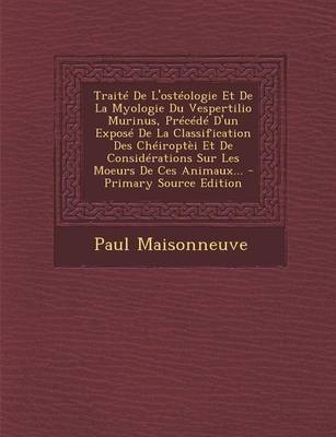 Book cover for Traite De L'osteologie Et De La Myologie Du Vespertilio Murinus, Precede D'un Expose De La Classification Des Cheiroptei Et De Considerations Sur Les Moeurs De Ces Animaux...