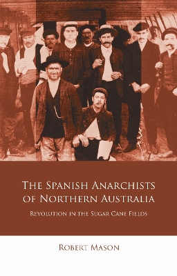 Cover of The Spanish Anarchists of Northern Australia