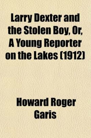 Cover of Larry Dexter and the Stolen Boy, Or, a Young Reporter on the Lakes