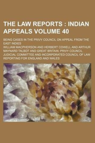 Cover of The Law Reports Volume 40; Being Cases in the Privy Council on Appeal from the East Indies