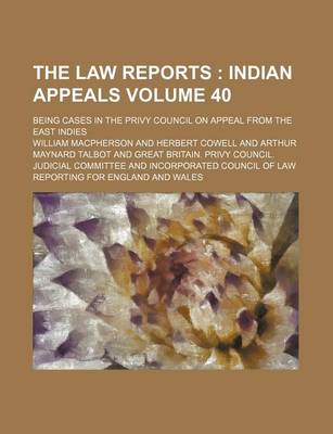 Book cover for The Law Reports Volume 40; Being Cases in the Privy Council on Appeal from the East Indies