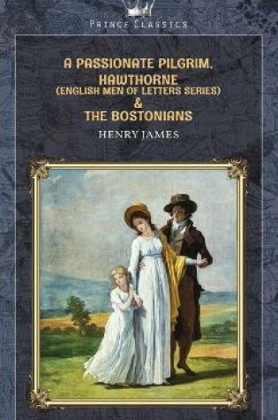 Cover of A Passionate Pilgrim, Hawthorne (English Men of Letters Series) & The Bostonians