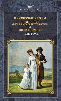 Book cover for A Passionate Pilgrim, Hawthorne (English Men of Letters Series) & The Bostonians