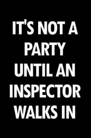 Cover of It's Not a Party Until an Inspector Walks in