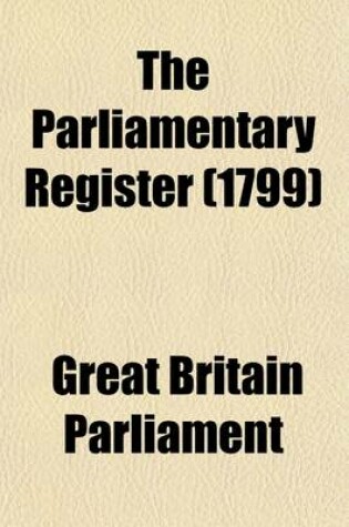 Cover of The Parliamentary Register Volume 2; Or an Impartial Report of the Debates That Have Occured in the Two Houses of Parliament