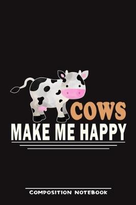 Book cover for Cows Make Me Happy Composition Notebook
