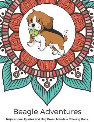 Book cover for Beagle Adventures Inspirational Quotes and Dog Breed Mandala Coloring Book