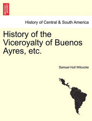 Book cover for History of the Viceroyalty of Buenos Ayres, Etc.