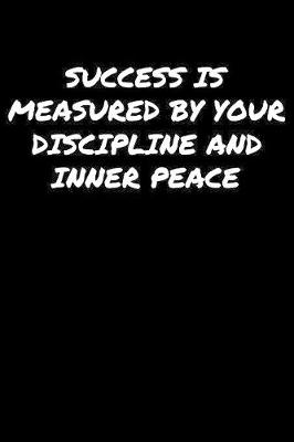 Book cover for Success Is Measured By Your Discipline and Inner Peace