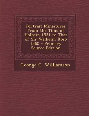 Book cover for Portrait Miniatures from the Time of Holbein 1531 to That of Sir Wilhelm Roso 1860