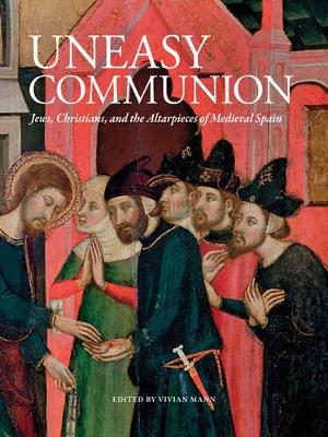 Book cover for Uneasy Communion: Jews, Christians and Altarpieces in Medieval Aragon