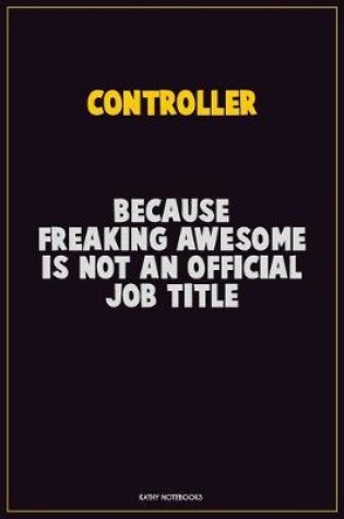 Cover of Controller, Because Freaking Awesome Is Not An Official Job Title