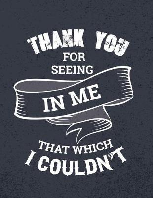 Book cover for Thank You for Seeing in Me That Which I Couldn't