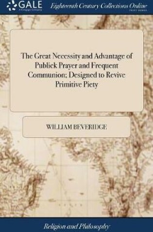 Cover of The Great Necessity and Advantage of Publick Prayer and Frequent Communion; Designed to Revive Primitive Piety