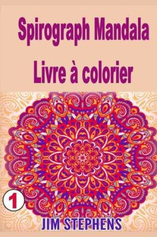 Cover of Spirograph Mandala Livre a Colorier