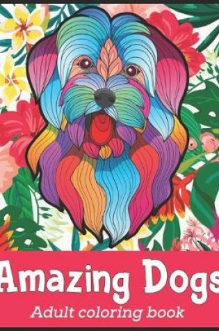 Cover of Amazing Dogs Adult Coloring Book