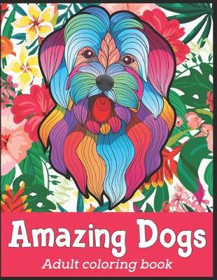 Book cover for Amazing Dogs Adult Coloring Book