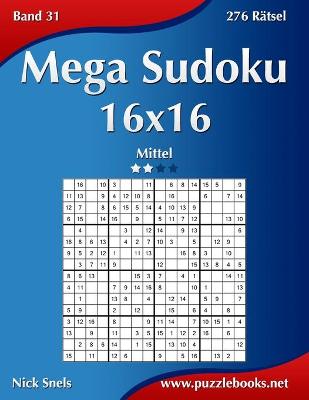 Book cover for Mega Sudoku 16x16 - Mittel - Band 31 - 276 Rätsel