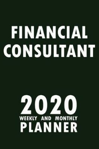 Cover of Financial Consultant 2020 Weekly and Monthly Planner