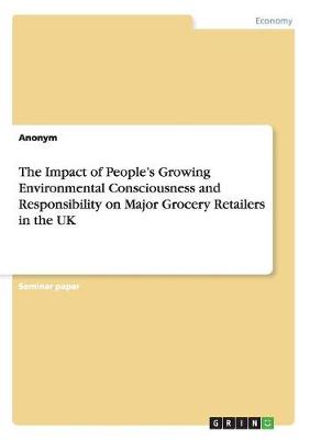 Book cover for The Impact of People's Growing Environmental Consciousness and Responsibility on Major Grocery Retailers in the UK