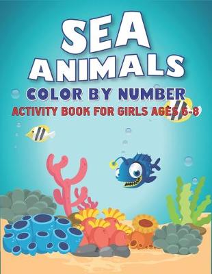 Book cover for Sea Animals Color by Number Activity Book for Girls Ages 6-8