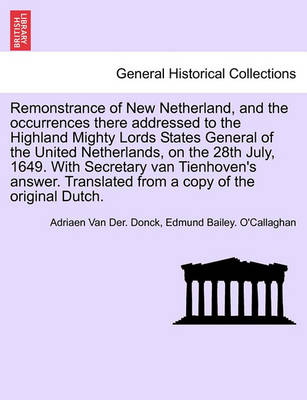 Book cover for Remonstrance of New Netherland, and the Occurrences There Addressed to the Highland Mighty Lords States General of the United Netherlands, on the 28th July, 1649. with Secretary Van Tienhoven's Answer. Translated from a Copy of the Original Dutch.