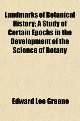 Cover of Landmarks of Botanical History (Volume 54, No. 1); A Study of Certain Epochs in the Development of the Science of Botany