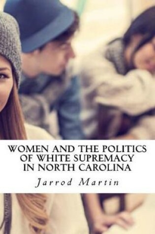 Cover of Women and the Politics of White Supremacy in North Carolina