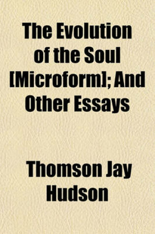 Cover of The Evolution of the Soul [Microform]; And Other Essays