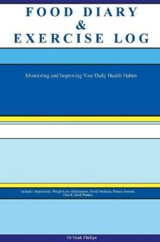 Cover of Food Diary & Exercise Log. Monitoring and Improving Your Daily Health Habits. Includes